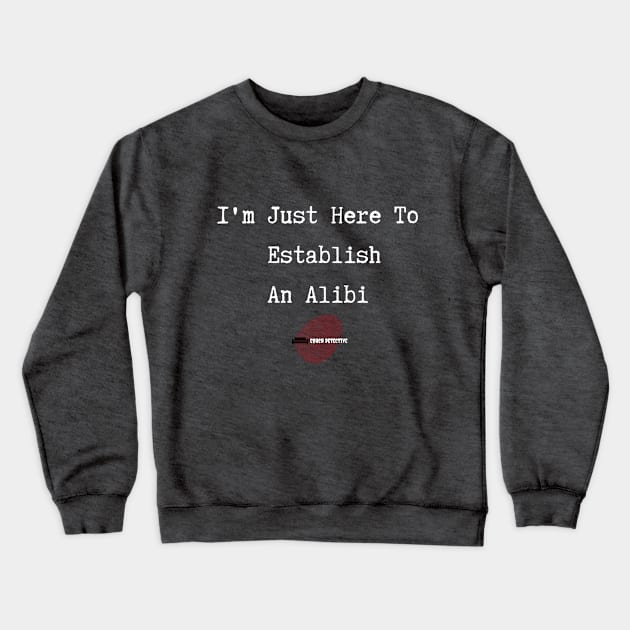 Here To Establish An Alibi Crewneck Sweatshirt by Couch Detective